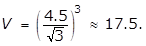 V equals left paren 4.5 over square root 3 right paren cubed is approximately equal to 17.5