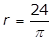 r = 24 over pi