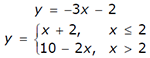first equation y = -3x - 2. second equation y = left curly bracket line 1 x + 2, x is less than or equal to 2 line 2 10 - 2x, x > 2