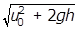 square root of u sub 0 squared plus 2gh
